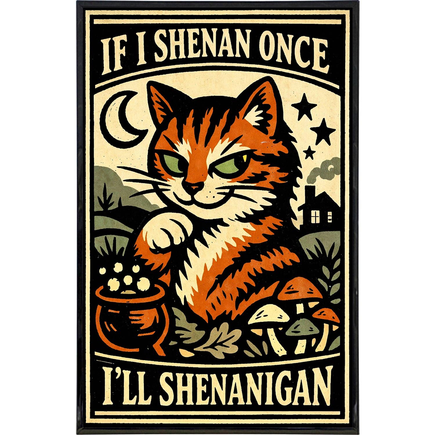If I Shenan Once I'll Shenanigan Print: Board & Bagged