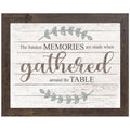 Our Greatest Memories Are Made Gathered Around The Table Art: Brown Frame / 13x16" with 1" frame