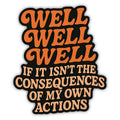 Well Well Well If It Isn't the Consequences Sticker: Default