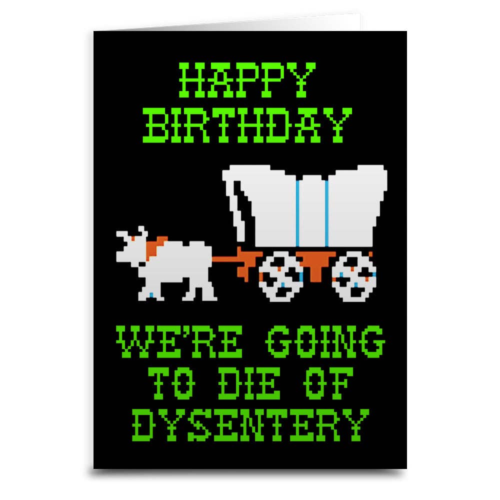 We're Going to Die of Dysentery "Oregon Trail" Greeting Card