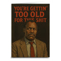 You're Gettin' Too Old for This S--t Greeting Card