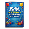 I'm Glad Your Mom Didn't Have a Headache Birthday Card: Card and Envelope Only