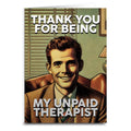 Thank You for Being My Unpaid Therapist Greeting Card: Card and Envelope Only