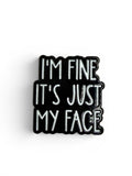 It's Just My Face - Bookish Merch Gift Enamel Pin