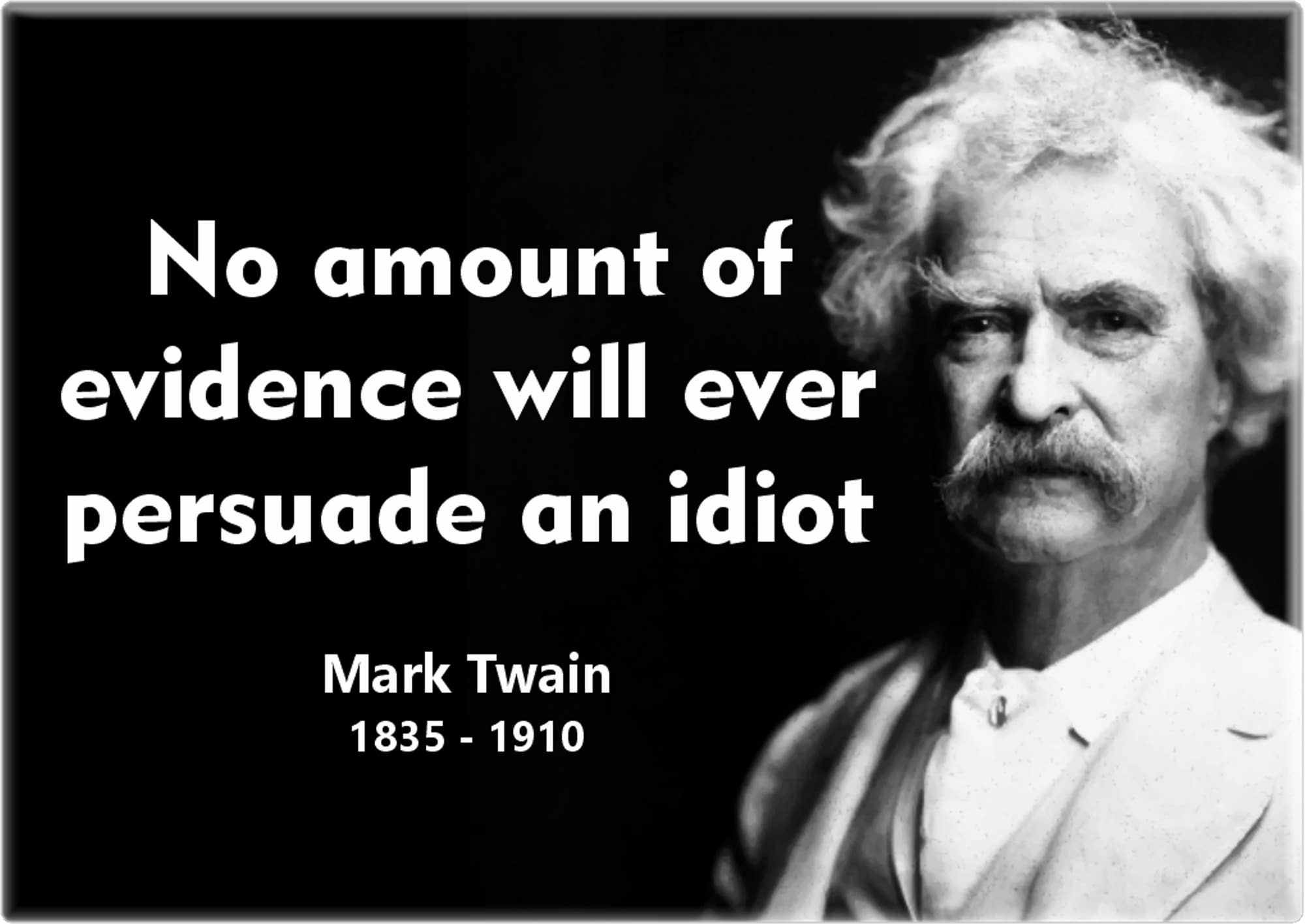 Magnet - Mark Twain No Evidence Will Persuade Idiot Quote
