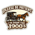 Please Be Patient, I'm From the 1900s Sticker: Default