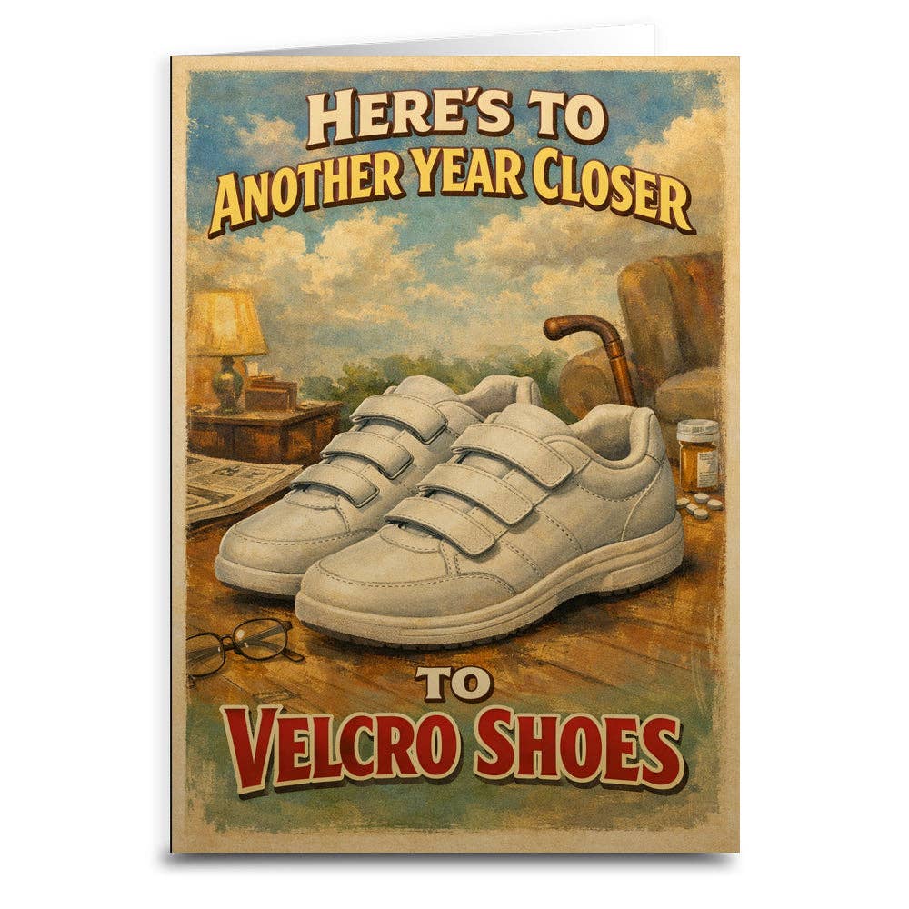 Heres to Another Year Closer to Velcro Shoes Birthday Card: Card and Envelope
